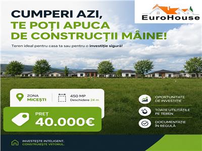 Teren Micesti / CUMPERI AZI , CONSTRUIESTI DE MAINE